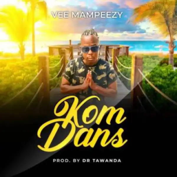 Vee Mampeezy - Kom Dans